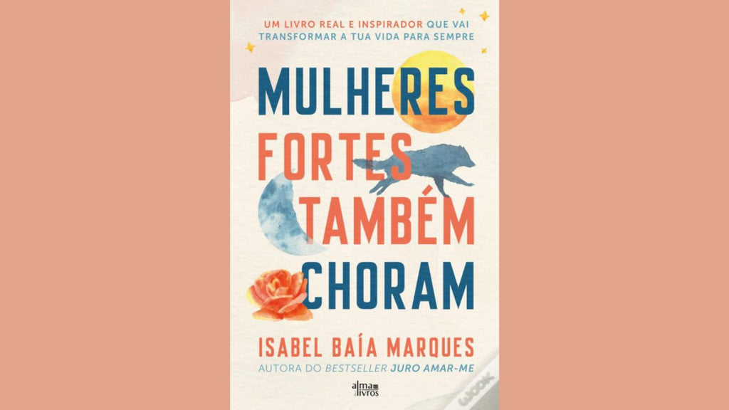 Livro do mês: Mulheres Fortes Também Choram de Isabel Baía Marques