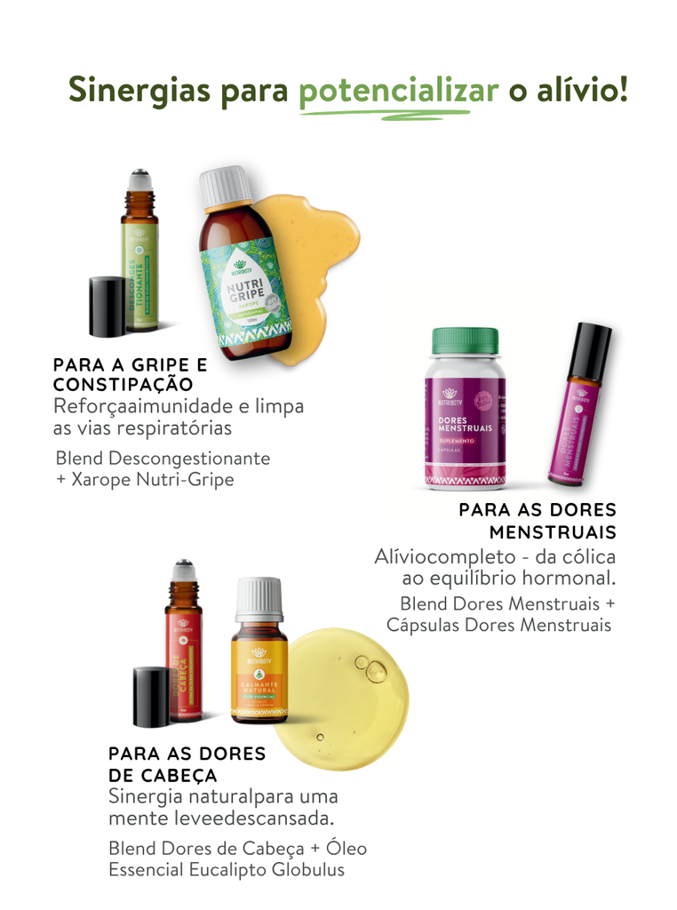 Infusão alivio gripe e constipação com blend descongestionante e xarope nutrigripe. Alivio dpres menstruais com blend e cápsulas dores menstruais. Alivio dores de cabeça com blend dores de cabeça e óleo essencial de laranja amarga. 
