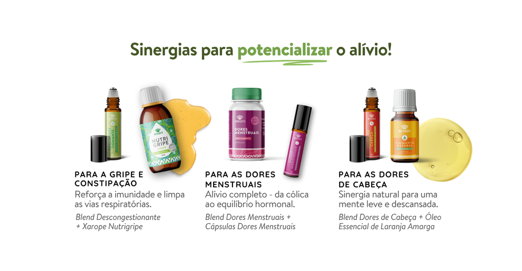 Infusão alivio gripe e constipação com blend descongestionante e xarope nutrigripe. Alivio dpres menstruais com blend e cápsulas dores menstruais. Alivio dores de cabeça com blend dores de cabeça e óleo essencial de laranja amarga. 